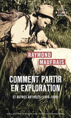 Comment partir en exploration : et autres articles (1949-1950) - Raymond Maufrais