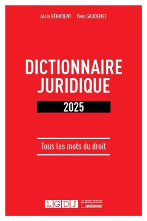 Dictionnaire juridique 2025 : tous les mots du droit - Alain Bénabent