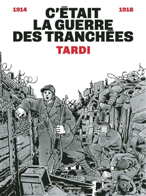 C'était la guerre des tranchées : 1914-1918 - Jacques Tardi