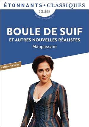 Boule de suif : et autres nouvelles réalistes : collège, recueil avec dossier - Guy de Maupassant