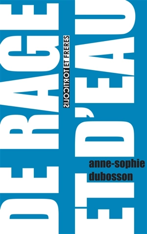 De rage et d'eau - Anne-Sophie Dubosson