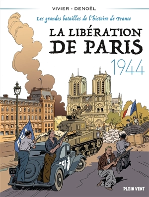 Les grandes batailles de l'histoire de France. La Libération de Paris : 1944 - Jean-François Vivier