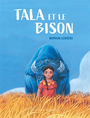 Tala et le bison - Romain Lubière