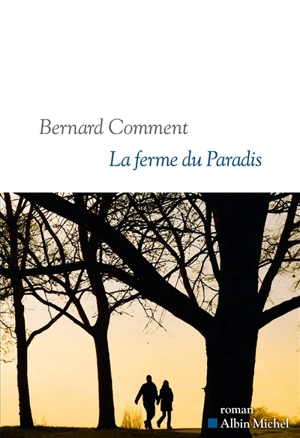 La ferme du Paradis - Bernard Comment