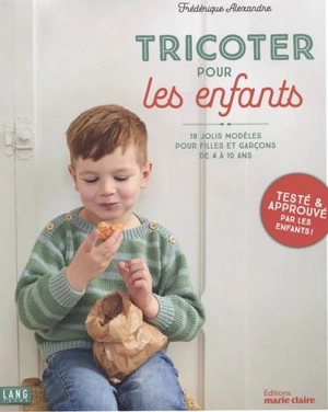 Tricoter pour les enfants : 18 jolis modèles pour filles et garçons de 4 à 10 ans - Frédérique Alexandre