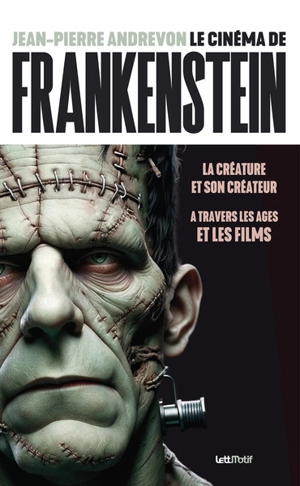 Le cinéma de Frankenstein : la créature et son créateur à travers les âges et les films - Jean-Pierre Andrevon