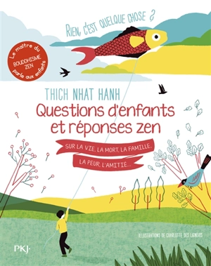 Rien, c'est quelque chose ? : questions d'enfants et réponses zen sur la vie, la mort, la famille, la peur, l'amitié... - Thich Nhât Hanh