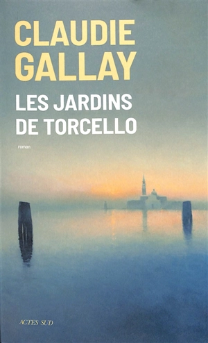 Les jardins de Torcello - Claudie Gallay