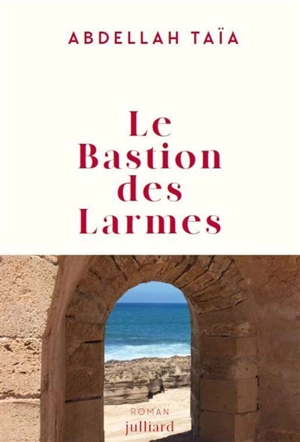 Le bastion des larmes - Abdellah Taïa