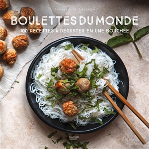 Boulettes du monde : 100 recettes à déguster en une bouchée - Stéphanie de Turckheim