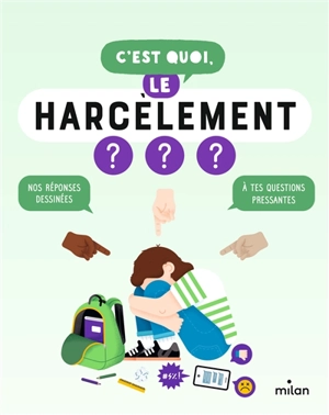 C'est quoi, le harcèlement ? : nos réponses dessinées à tes questions pressantes - Nathalie Michel