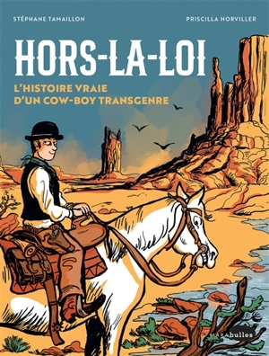 Hors-la-loi : l'histoire vraie d'un cow boy transgenre - Stéphane Tamaillon