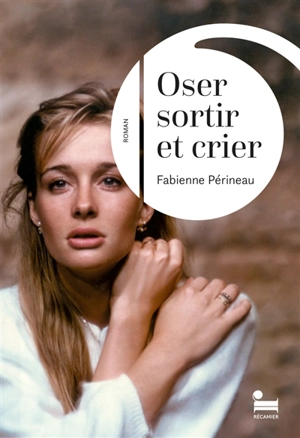 Oser sortir et crier - Fabienne Périneau