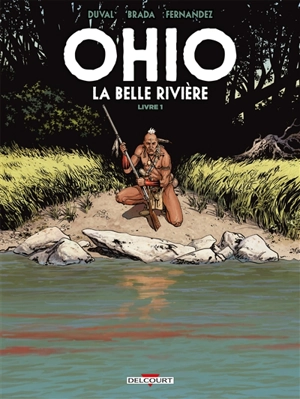 Ohio : la belle rivière. Vol. 1 - Fred Duval