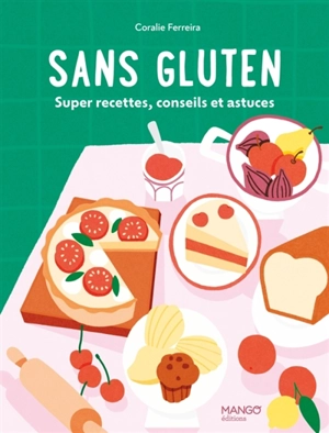 Sans gluten : super recettes, conseils et astuces - Coralie Ferreira