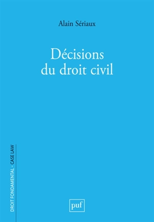 Décisions du droit civil - Alain Sériaux