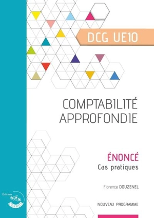 Comptabilité approfondie, DCG UE10 : énoncé, cas pratiques : nouveau programme - Florence Douzenel