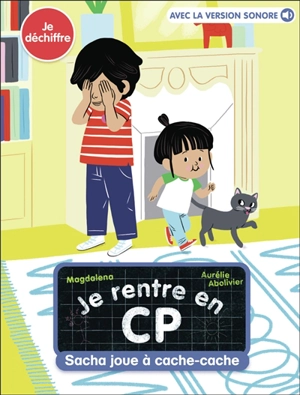 Je rentre en CP. Vol. 4. Sacha joue à cache-cache : je déchiffre - Magdalena