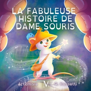 La fabuleuse histoire de dame Souris - Orlanne Rossotti