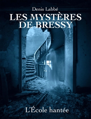 Les mystères de Bressy. L'école hantée - Denis Labbé