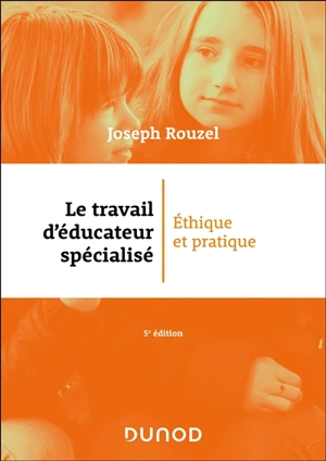 Le travail d'éducateur spécialisé : éthique et pratique - Joseph Rouzel