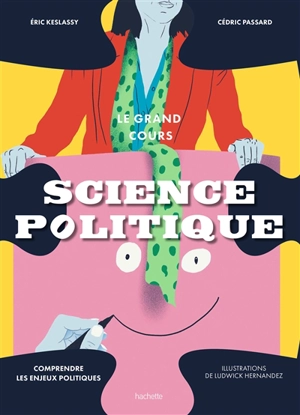 Science politique : le grand cours : comprendre les enjeux politiques - Eric Keslassy