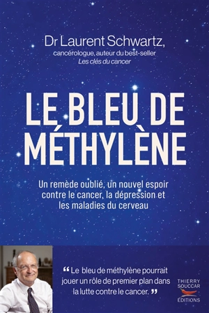 Le bleu de méthylène : un remède oublié, un nouvel espoir contre le cancer, la dépression et les maladies du cerveau - Laurent Schwartz