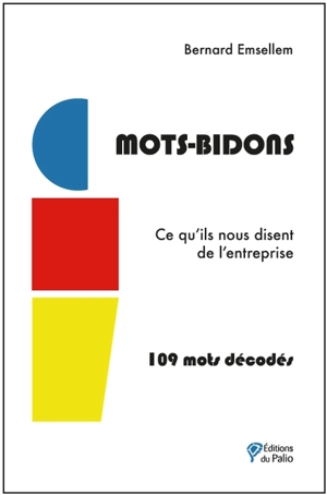 Mots-bidons : ce qu'ils nous disent de l'entreprise : 109 mots décodés - Bernard Emsellem