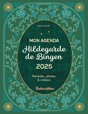 Mon agenda Hildegarde de Bingen 2025 : remèdes, plantes & cristaux - Sarah Stulzaft