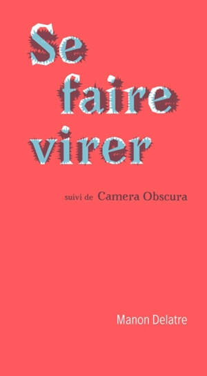 Se faire virer. Camera obscura - Manon Delatre