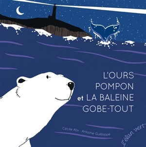 L'ours Pompon et la baleine Gobe-Tout - Cécile Alix