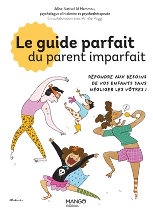 Le guide parfait du parent imparfait : répondre aux besoins de vos enfants sans négliger les vôtres ! - Aline Nativel Id Hammou