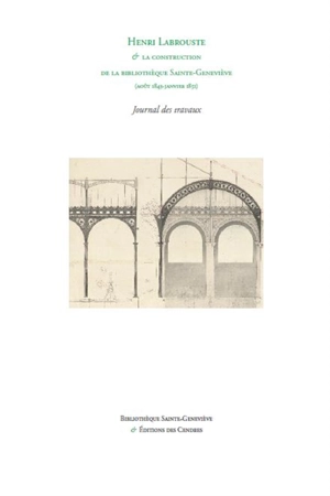 Henri Labrouste & la construction de la bibliothèque Sainte-Geneviève (août 1843-janvier 1851) : journal des travaux. Déménagement des livres de l'ancien bâtiment de Sainte-Geneviève (collège Henri-IV) et du bâtiment de Montaigu, et transport dans le