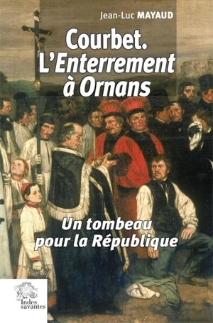 Courbet, L'enterrement à Ornans : un tombeau pour la République - Jean-Luc Mayaud