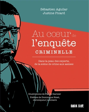 Au coeur de l'enquête criminelle : dans la peau des experts, de la scène de crime aux assises - Sébastien Aguilar