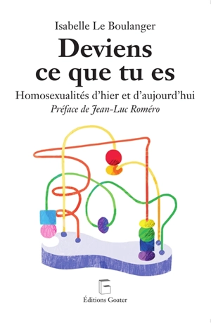 Deviens ce que tu es : homosexualités d'hier et d'aujourd'hui - Isabelle Le Boulanger