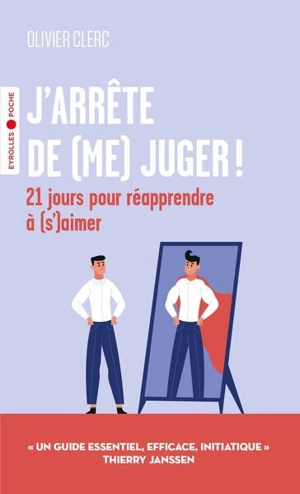 J'arrête de (me) juger ! : 21 jours pour réapprendre à (s')aimer - Olivier Clerc