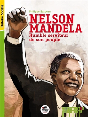 Nelson Mandela : humble serviteur de son peuple - Philippe Barbeau