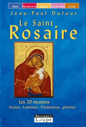 Le Saint Rosaire : les 20 mystères : joyeux, lumineux, douloureux, glorieux - Jean-Paul Dufour