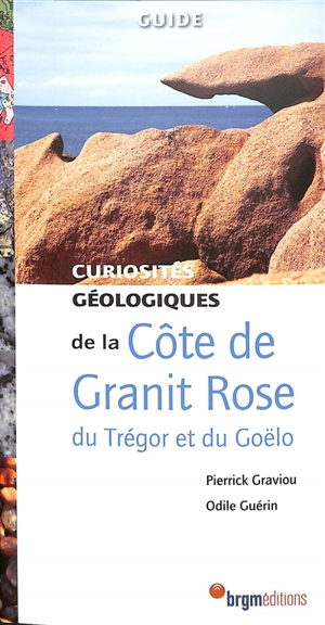 Curiosités géologiques de la Côte de granit rose, du Trégor et du Goëlo : guide - Pierrick Graviou