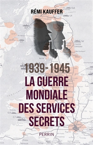 1939-1945 : la guerre mondiale des services secrets - Rémi Kauffer