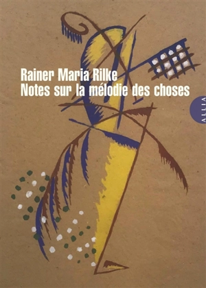 Notes sur la mélodie des choses. Notizen zur Melodie der Dinge - Rainer Maria Rilke