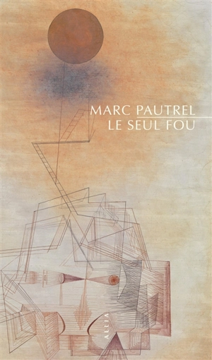 Le seul fou - Marc Pautrel