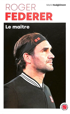 Roger Federer : le maître - Mark Hodgkinson