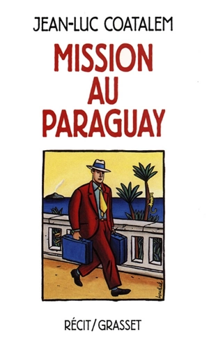 Mission au Paraguay : récit de voyage en Amérique du Sud - Jean-Luc Coatalem