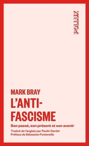 L'antifascisme : Son passé, son présent et son avenir - Bray, Mark