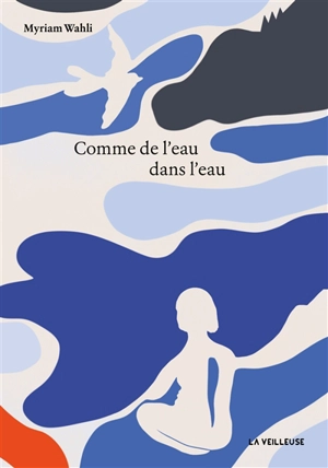 Comme de l'eau dans l'eau - Myriam Wahli