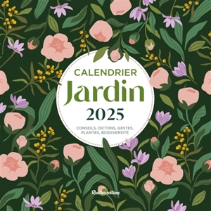 Jardin : calendrier 2025 : conseils, dictons, gestes, plantes, biodiversité - Robert Elger