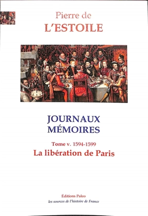 Journaux-Mémoires. Vol. 5. La libération de Paris : 1594-1599 - Pierre de L'Estoile