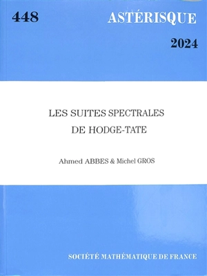 Astérisque, n° 448. Les suites spectrales de Hodge-Tate - Ahmed Abbes